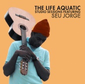 Seu Jorge - The Life Aquatic Exclusive Studio Sessions Featuring Seu Jorge