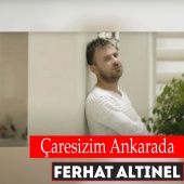 Ferhat Altınel - Çaresizim Ankarada
