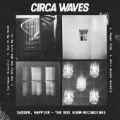 Circa Waves - Sadder, Happier - The Box Room Recordings