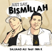 Sajjaad Ali - Just Say Bismillah (feat. Iwa K)