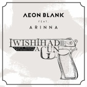 Aeon Blank - I Wish I Had A Gun