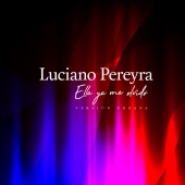 Luciano Pereyra - Ella Ya Me Olvido