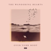 The Wandering Hearts - Over Your Body