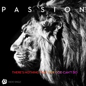Passion & Kristian Stanfill - There’s Nothing That Our God Can’t Do [Radio Version]