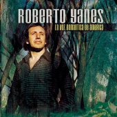 Roberto Yanés - La Voz Romántica De America
