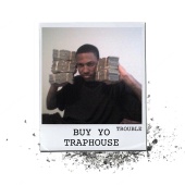 Trouble - Buy Yo Traphouse