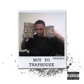 Trouble - Buy Yo Traphouse