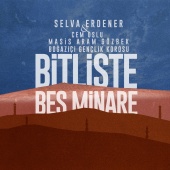Selva Erdener - Bitlis'te Beş Minare (feat. Cem Oslu, Masis Aram Gözbek, Boğaziçi Gençlik Korosu)