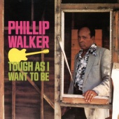 Phillip Walker - Tough As I Want To Be