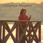Güladiye Meydan - Gelin (Yöresel Tokat Türküleri)