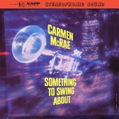 Carmen McRae - Something To Swing About