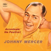 Johnny Mercer - Accentuate The Positive!