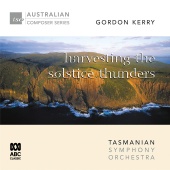 Sue-Ellen Paulsen & Geoffrey Payne & Tasmanian Symphony Orchestra & David Porcelijn - Gordon Kerry – Harvesting the Solstice Thunders