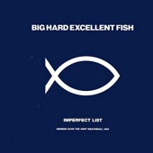 Big Hard Excellent Fish - Imperfect List