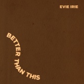 Evie Irie - Better Than This