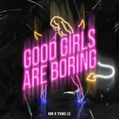 KM & YXNG LE - Good Girls Are Boring