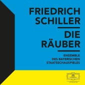 Friedrich Schiller & Ensemble des Bayerischen Staatsschauspieles - Schiller: Die Räuber