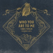Chris Tomlin - Who You Are To Me (feat. Lady A)