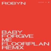 Robyn - Baby Forgive Me [Floorplan Remix]