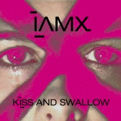 IAMX - Kiss And Swallow