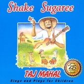 Taj Mahal - Shake Sugaree: Taj Mahal Sings And Plays For Children