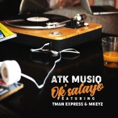 ATK Musiq - Ok'salayo (feat. Tman Xpress, Mkeyz)