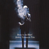 Bobby Timmons Trio - Born To Be Blue