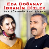 Eda Doğanay & İbrahim Dizlek - Ben Tükendim Seni Bilmem
