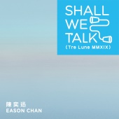 陳奕迅 - Shall We Talk [Tre Lune MMXIX]