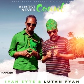 Iyah Syte & Lutan Fyah - Almost Never Count