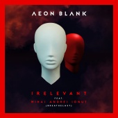 Aeon Blank - Irelevant (feat. Mihai Andrei)