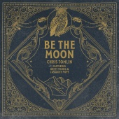 Chris Tomlin - Be The Moon (feat. Brett Young, Cassadee Pope)