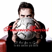 Francesco Baccini - Ci devi fare un goal - Le mie canzoni più belle [Deluxe Edition]