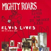 The Mighty Roars - Elvis Lives And He Drinks Sake