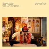Salvador Y El Unicornio - Ven A Ver