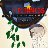 The Titanics - triple j Live At The Wireless 2001