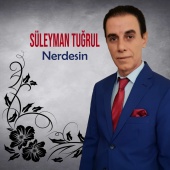 Süleyman Tuğrul - Nerdesin