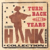 Hank Williams - Turn Back The Years - The Essential Hank Williams Collection
