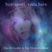 Dan Hylander & Raj Montana Band - Stjärnstoff, vilda barn