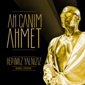 Ah Canım Ahmet - Hepimiz Yalnızız (Bang! Remix)
