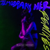 Blaise Moore - Temporary Her [Remixes]