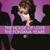 The House Of Love - The Fontana Years