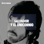 Salvador Y El Unicornio - De La Mano