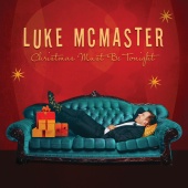 Luke McMaster - Christmas Must Be Tonight