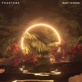 Phantoms - Want To Know