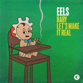 EELS - Baby Let's Make It Real