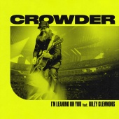 Crowder - I'm Leaning On You (feat. Riley Clemmons)