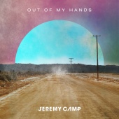 Jeremy Camp - Out Of My Hands [Radio Version]
