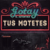 Gotay “El Autentiko" - Tus Motetes