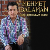 Mehmet Balaman - Yol Bitti Buraya Kadar